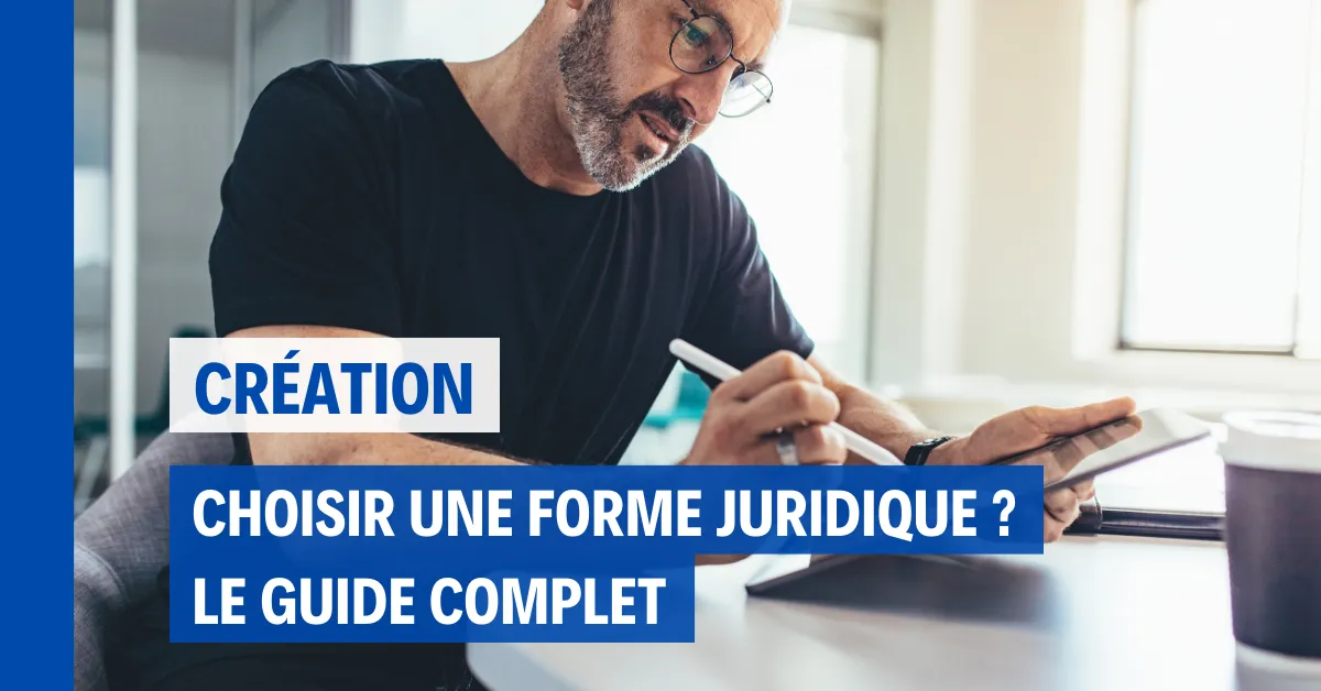 Choisir une forme juridique : Guide complet pour les entrepreneurs