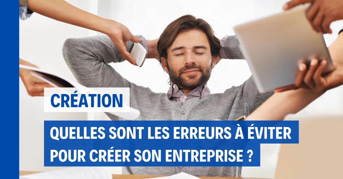 Quelles sont les erreurs les plus fréquentes à éviter lors de la création d'une entreprise ?