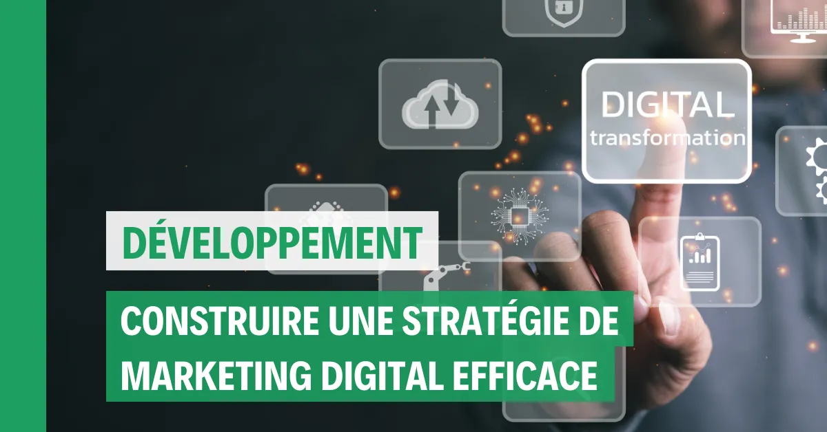 Construire une stratégie de marketing digital performante pour votre entreprise