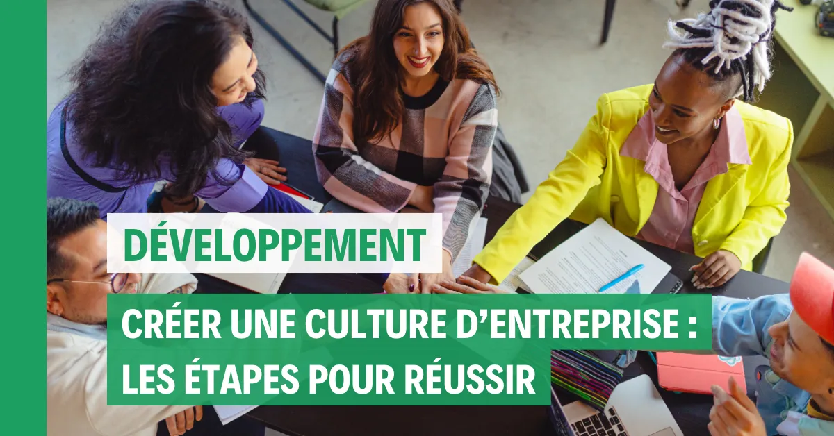 Créer une culture d'entreprise : Les étapes essentielles pour réussir dès le début