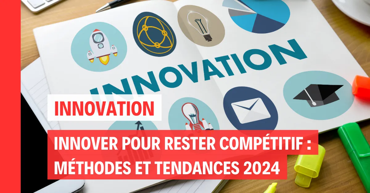 Innover pour rester compétitif : Méthodes et tendances 2024